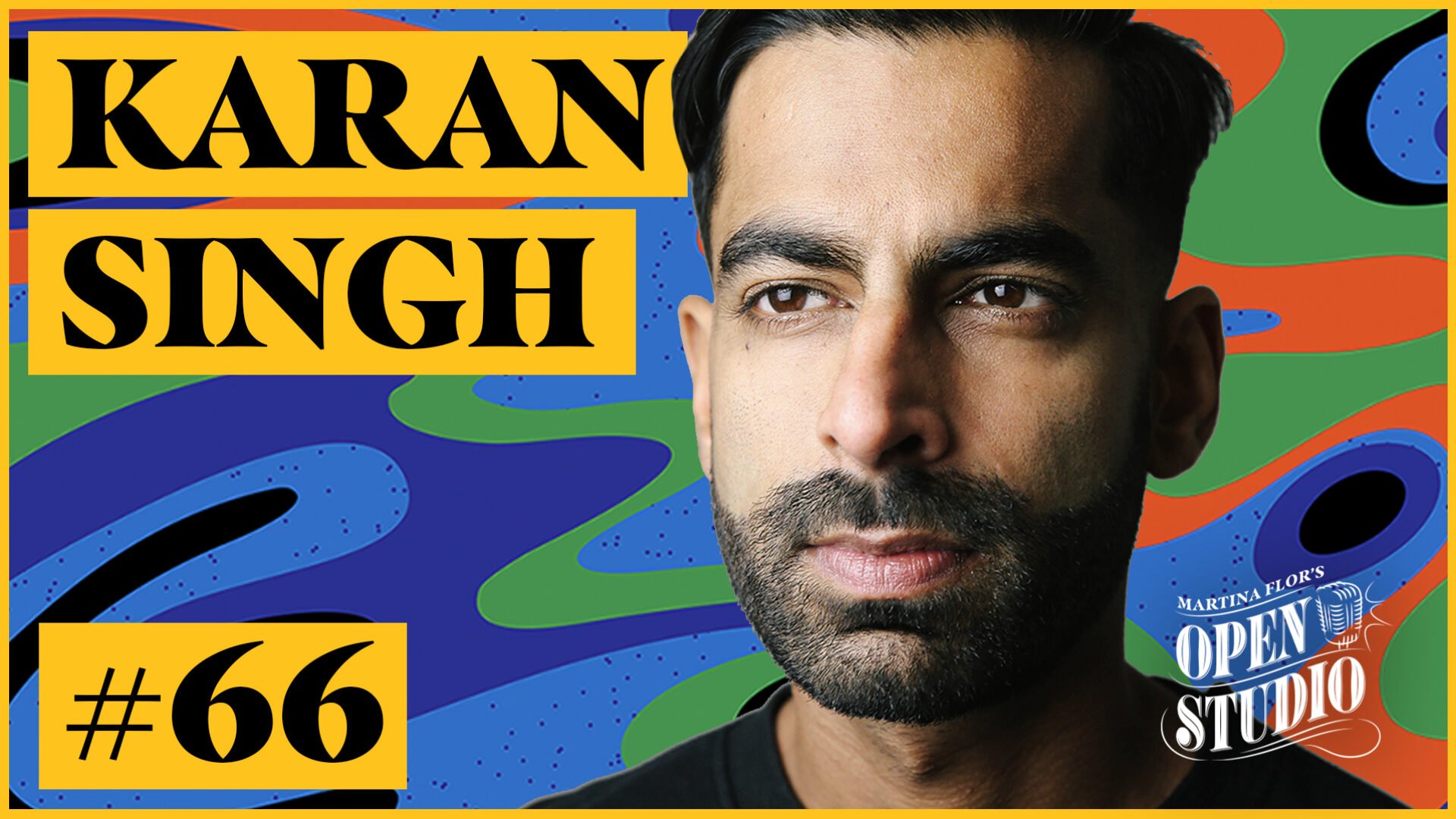66. Karan Singh – The Importance Of Authenticity, Being A Self-taught Artist, Imposter Syndrome, The Power Of Persistence, Failing& Succeding, and Epiphanies