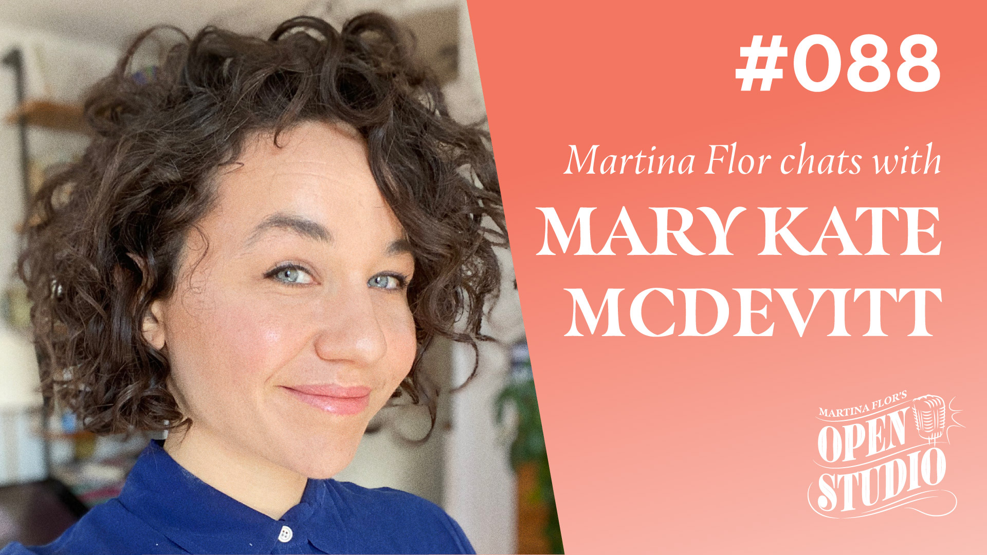 88. Mary Kate McDevitt – Making Your Splash As An Artist, Overcoming Creative Block,Mental Health & Reaching Out For Help, And Teaching What You Know