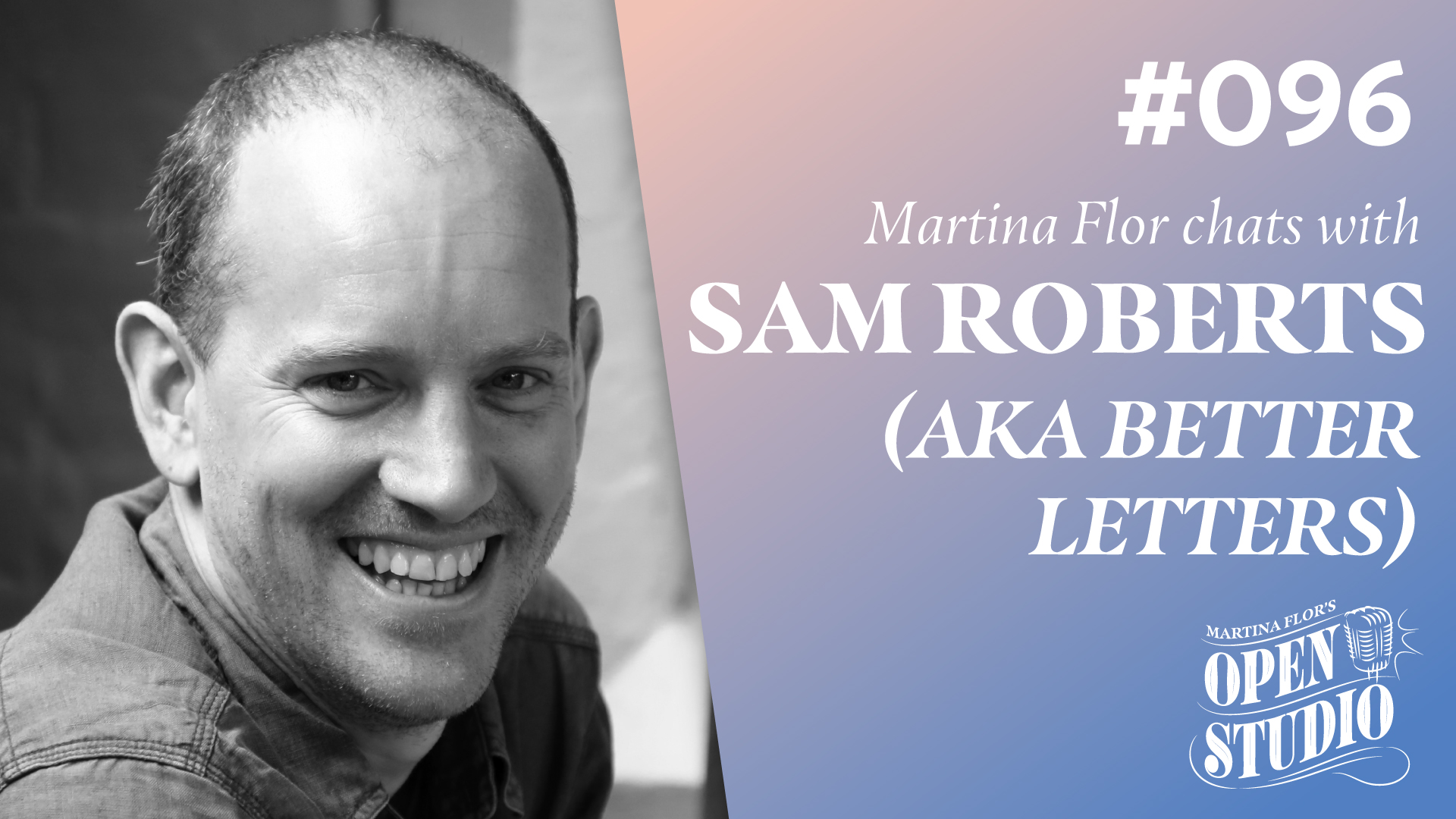 96. Better Letters – Sam Roberts From BLAG Magazine – The World of Sign Painting & Ghostsigns, Monetizing A Side Project, Validating Your Ideas, Inspiring Awe, Techniques To Lead Professional Assignments & Hosting Your First Workshop