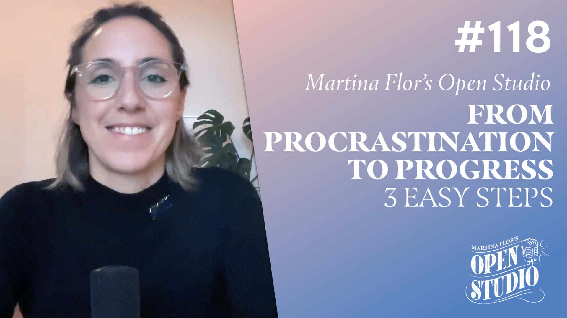 118. From Procrastination to Progress – 3 Easy Steps by Martina Flor