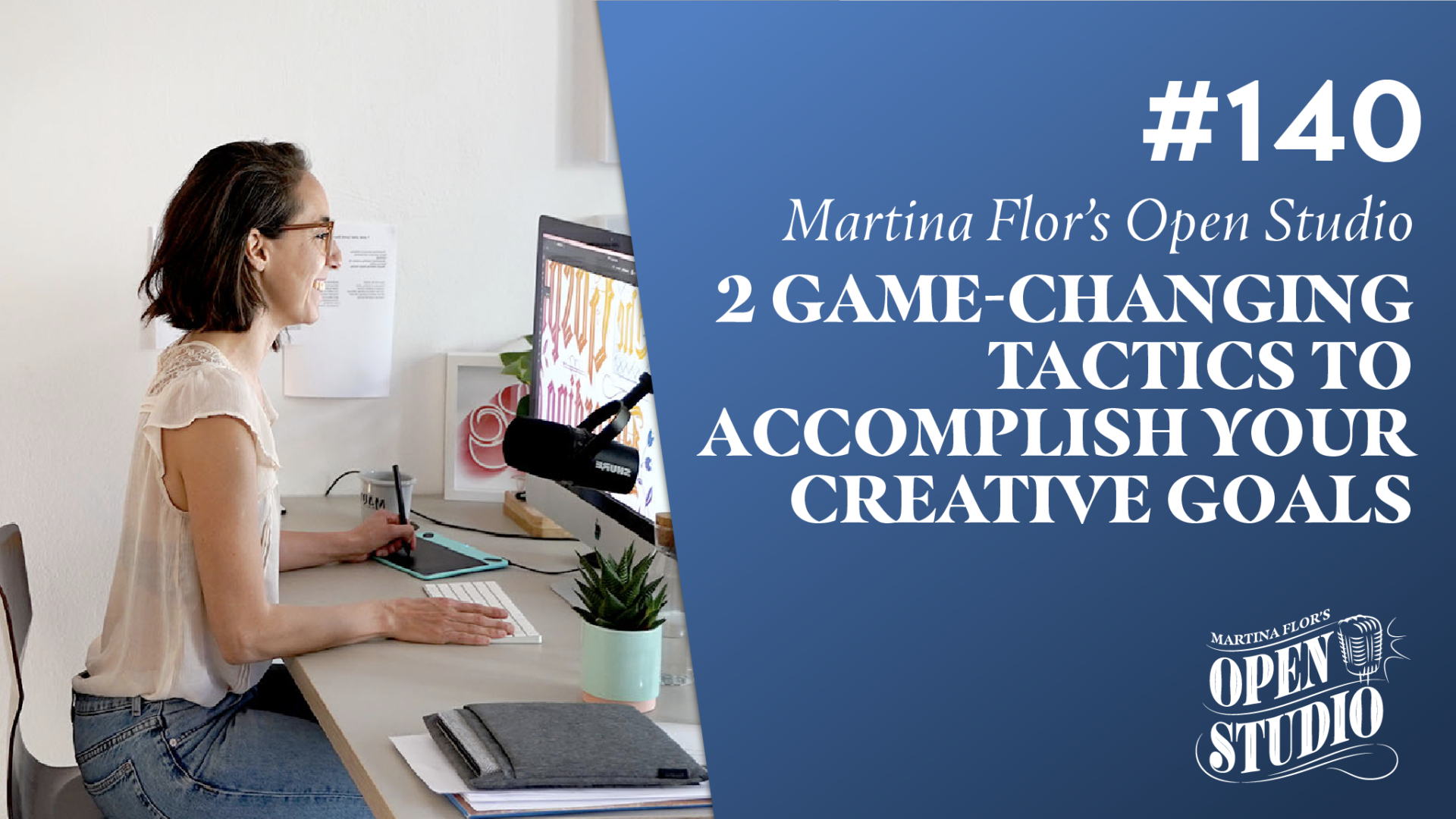 140. 2 Game-Changing Tactics to Accomplish Your Creative Goals – Martina Flor
