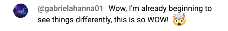 Student comment: Wow, I'm already beginning to see things differently, this is so WOW!